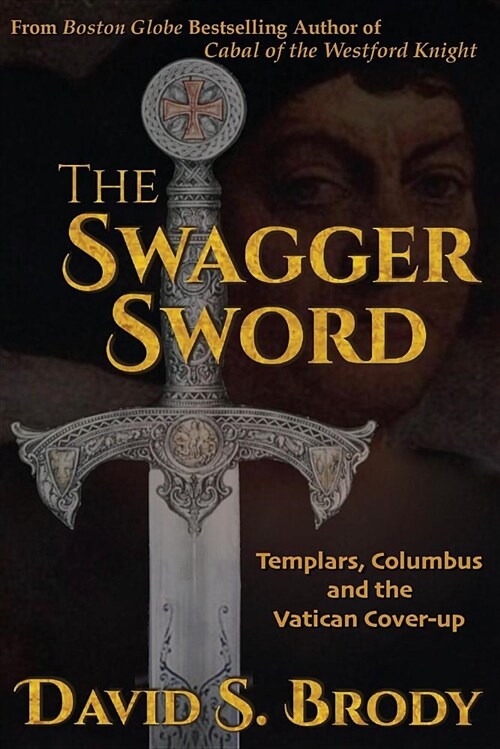 The Swagger Sword: Templars, Columbus and the Vatican Cover-Up (Paperback)