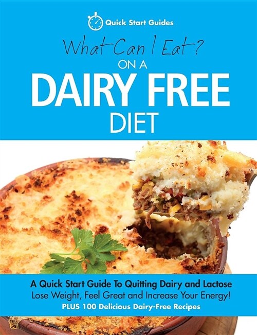 What Can I Eat on a Dairy Free Diet?: A Quick Start Guide to Quitting Dairy and Lactose (Paperback)