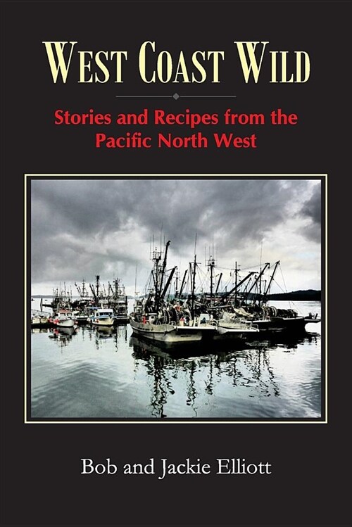 West Coast Wild: Stories and Recipes from the Pacific North West (Paperback, 2)