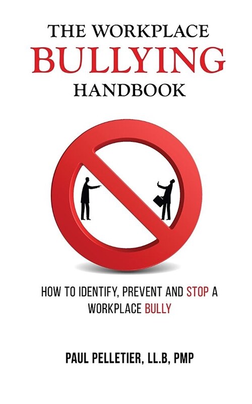 The Workplace Bullying Handbook: How to Identify, Prevent, and Stop a Workplace Bully (Paperback)