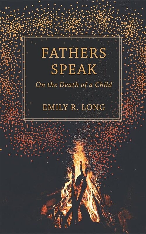 Fathers Speak: On the Death of a Child (Paperback)