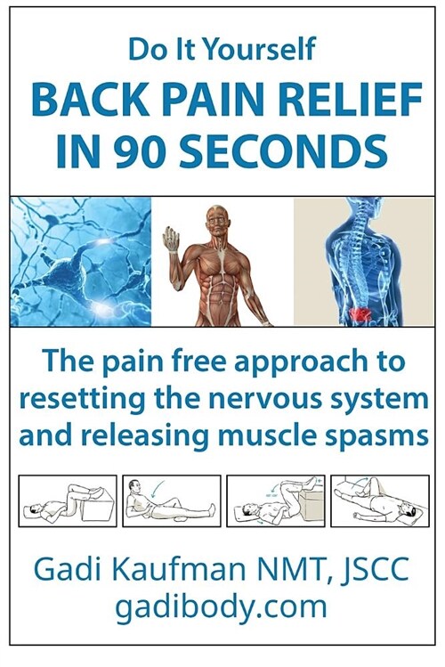 Do It Yourself Back Pain Relief in 90 Seconds: The Pain Free Approach to Resetting the Nervous System and Releasing Muscle Spasms (Paperback)