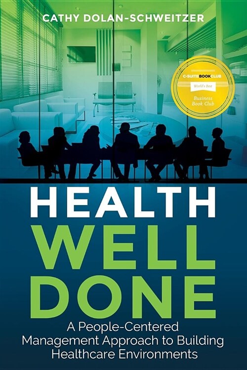 Health Well Done: A People-Centered Management Approach to Building Healthcare Environments (Paperback)