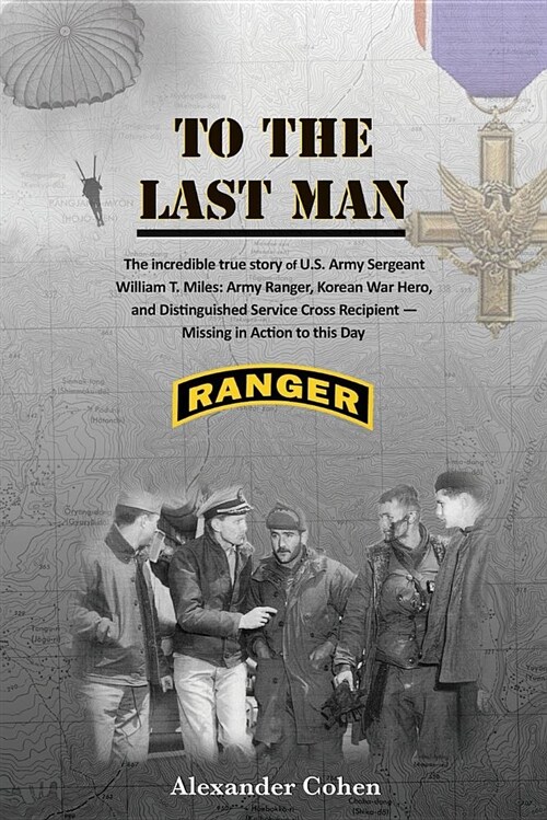 To the Last Man: The Incredible True Story of US Army Sergeant William T. Miles (Paperback)