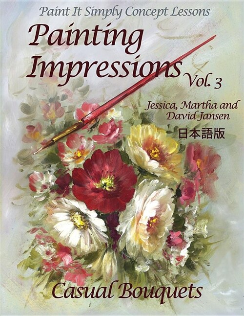Painting Impressions Volume 3: Casual Bouquets (Paperback)