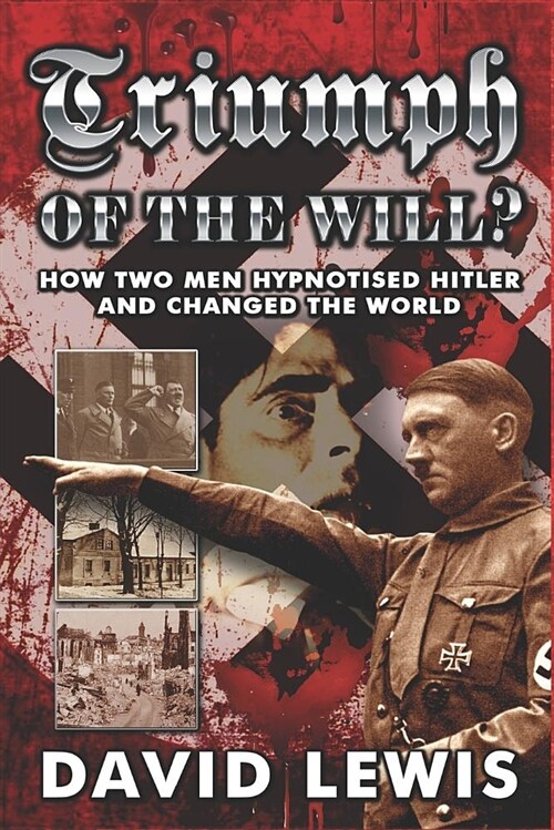 Triumph of the Will?: How Two Men Hypnotised Hitler and Changed the World (Paperback)