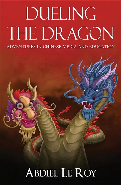 Dueling the Dragon: Adventures in Chinese Media and Education (Paperback)