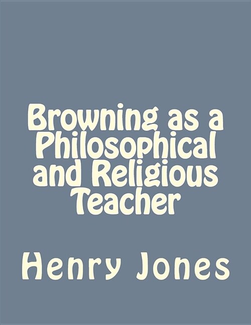 Browning as a Philosophical and Religious Teacher (Paperback)