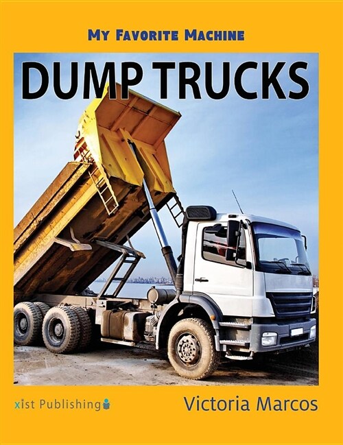 My Favorite Machine: Dump Trucks (Hardcover)