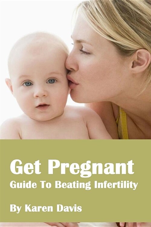 Get Pregnant: Methods to Beat Infertility (Paperback)