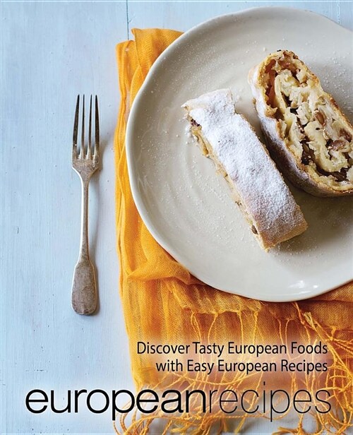 European Recipes: Discover Tasty European Foods with Easy European Recipes (Paperback)