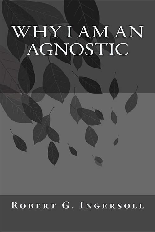 Why I Am an Agnostic (Paperback)