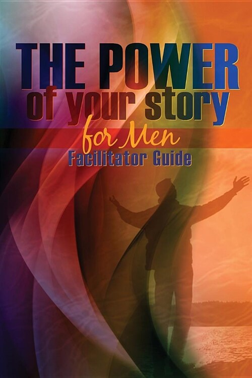 The Power of Your Story for Men: Facilitator Guide (Paperback)