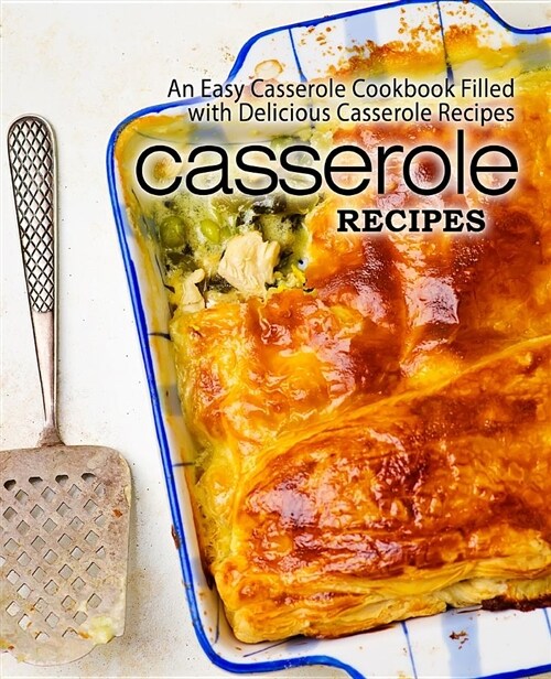 Casserole Recipes: An Easy Casserole Cookbook Filled with Delicious Casserole Recipes (Paperback)