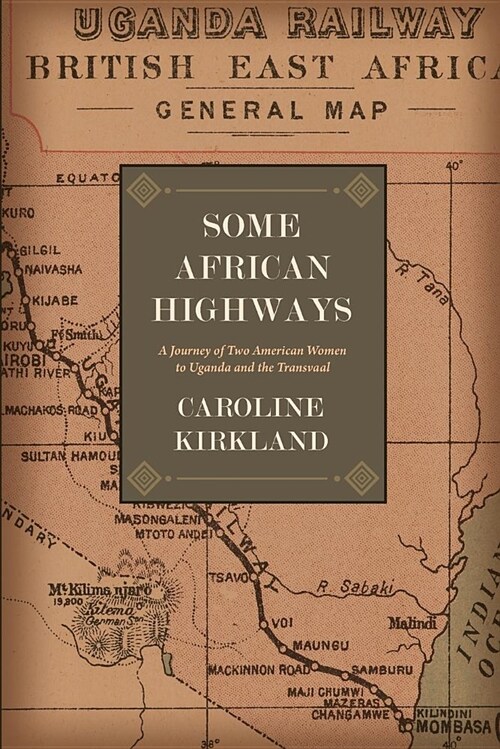 Some African Highways: A Journey of Two American Women to Uganda and the Transvaal (Paperback)