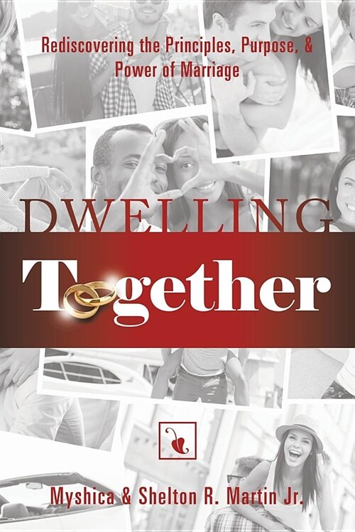 Dwelling Together: Rediscovering the Principles, Purpose, & Power of Marriage (Paperback)