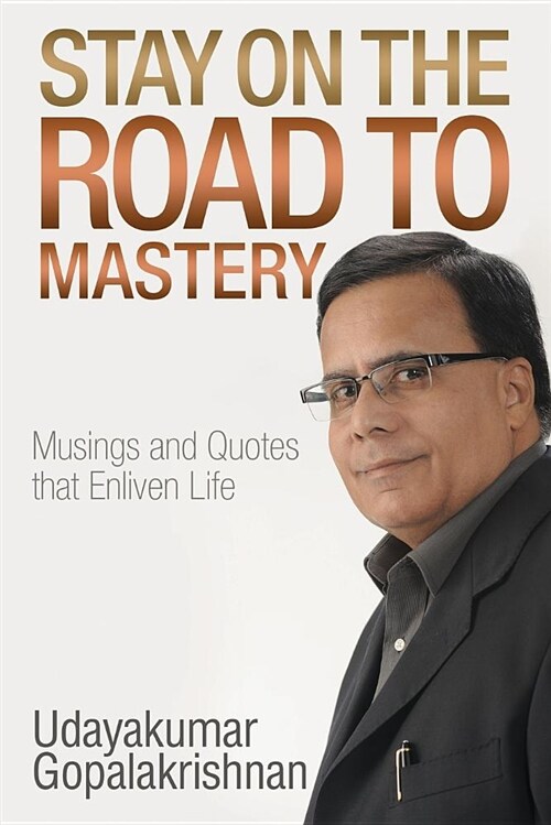 Stay on the Road to Mastery: Musings and Quotes That Enliven Life (Paperback)