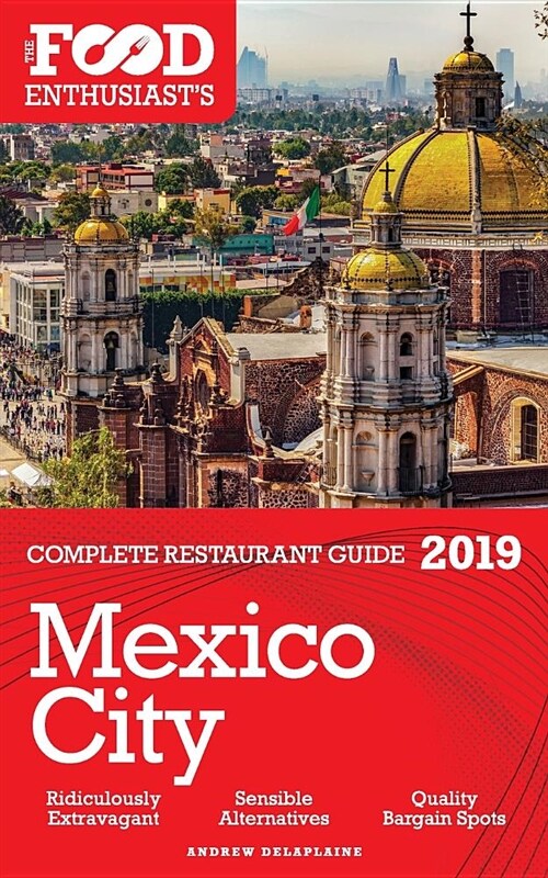 Mexico City - 2019 - The Food Enthusiasts Complete Restaurant Guide (Paperback)