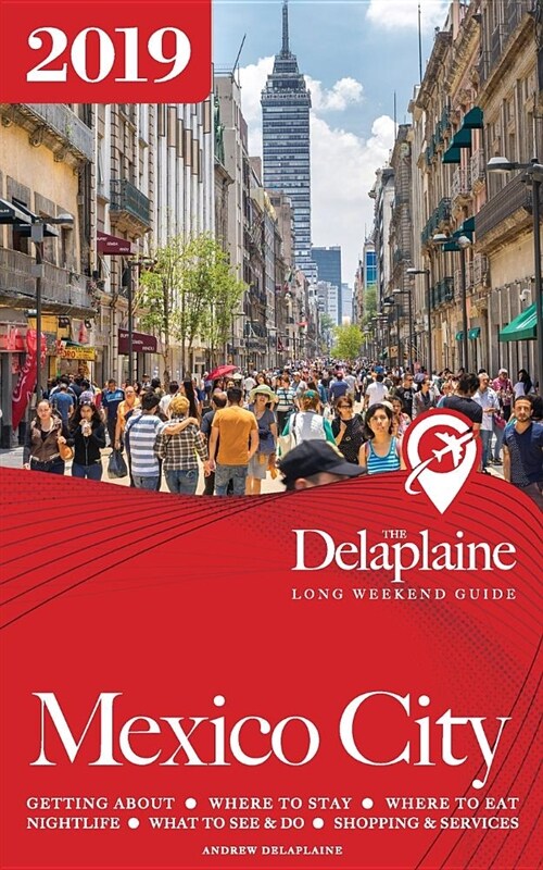 Mexico City - The Delaplaine 2019 Long Weekend Guide (Paperback)