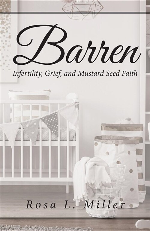 Barren: Infertility Grief and Mustard Seed Faith (Paperback)