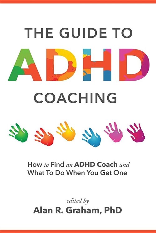 The Guide to ADHD Coaching: How to Find an ADHD Coach and What to Do When You Get One (Paperback)