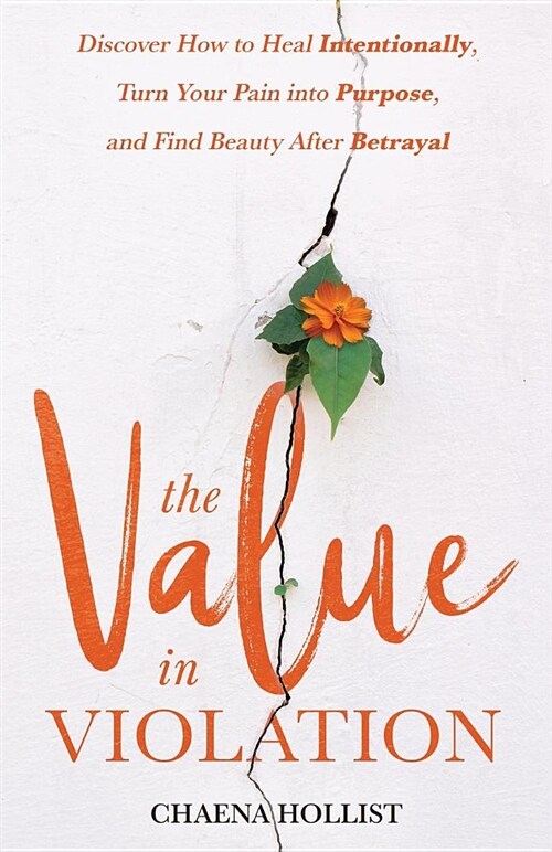 The Value in Violation: Discover How to Heal Intentionally, Turn Your Pain Into Purpose, and Find Beauty After Betrayal (Paperback)