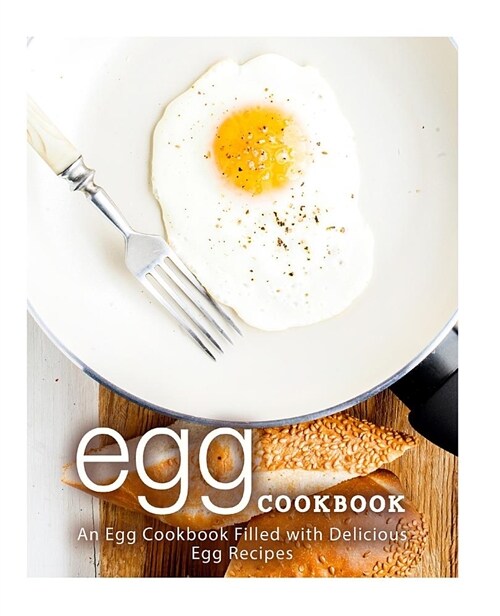 Egg Cookbook: An Egg Cookbook Filled with Delicious Egg Recipes (Paperback)