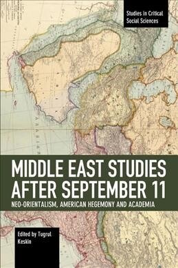 Middle East Studies After September 11: Neo-Orientalism, American Hegemony and Academia (Paperback)