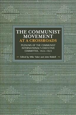 The Communist Movement at a Crossroads: Plenums of the Communist Internationals Executive Committee, 1922-1923 (Paperback, 160)