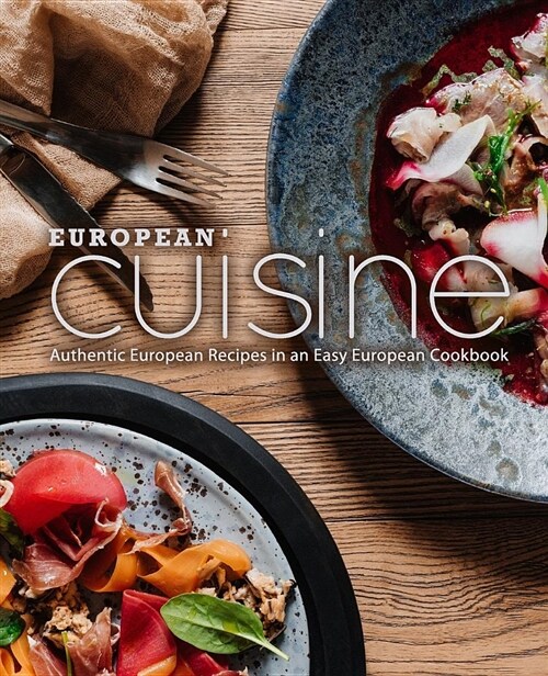 European Cuisine: Authentic European Recipes in an Easy European Cookbook (Paperback)