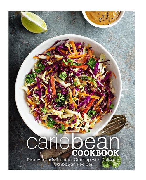 Caribbean Cookbook: Discover Tasty Tropical Cooking with Delicious Caribbean Recipes (Paperback)