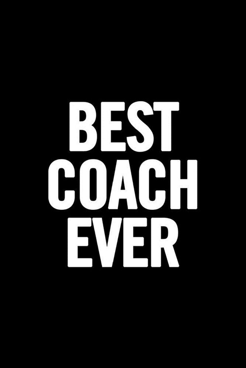 Best Coach Ever: 6x9 Notebook, 100 Ruled Pages, Funny Appreciation Diary for Women/Men, Thank You or Retirement Gift Ideas for Any Spor (Paperback)