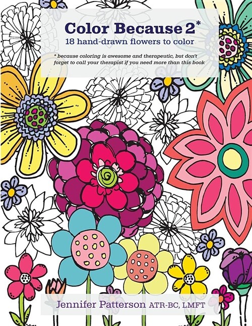 Color Because 2: 18 Hand-Drawn Flowers to Color (Paperback)