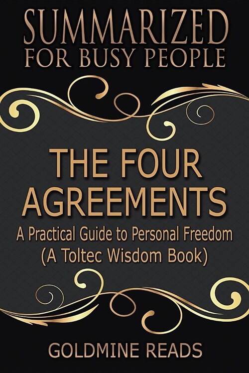 The Four Agreements - Summarized for Busy People: A Practical Guide to Personal Freedom (a Toltec Wisdom Book) (Paperback)