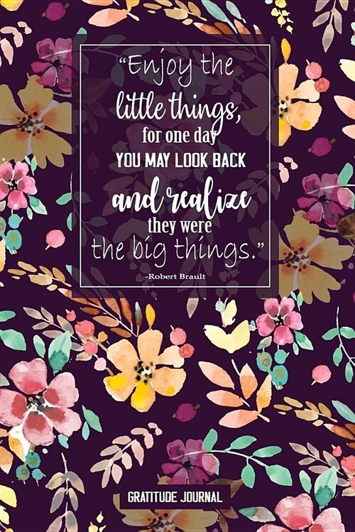 Enjoy the Little Things for One Day You May Look Back: Gratitude Journal for Women Man and Everybody Daily Thanksgiving & Reflection, Gratitude Prompt (Paperback)