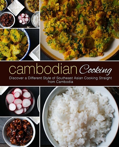 Cambodian Cooking: Discover a Different Style of Southeast Asian Cooking Straight from Cambodia (Paperback)