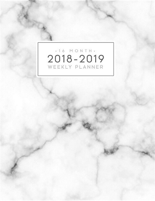 16 Month Weekly Planner 2018-2019: Daily and Monthly Academic Yearly Schedule Journal Agenda (September 2018 - December 2019) White Marble (Paperback)