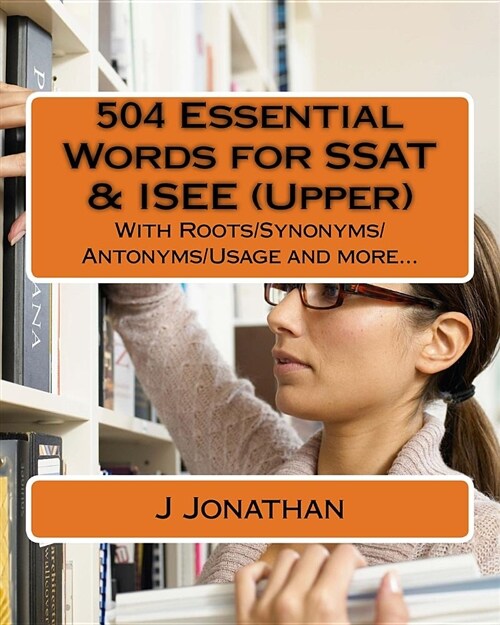 504 Essential Words for SSAT & ISEE (Upper): With Roots/Synonyms/Antonyms/Usage and More... (Paperback)