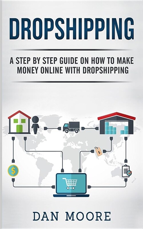 Dropshipping: A Step by Step Guide on How to Make Money Online with Dropshipping (Paperback)