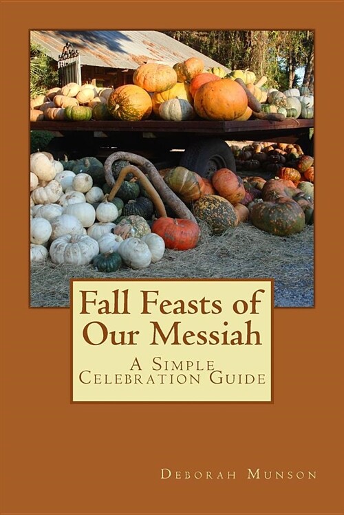Fall Feasts of Our Messiah: A Simple Celebration Guide (Paperback)
