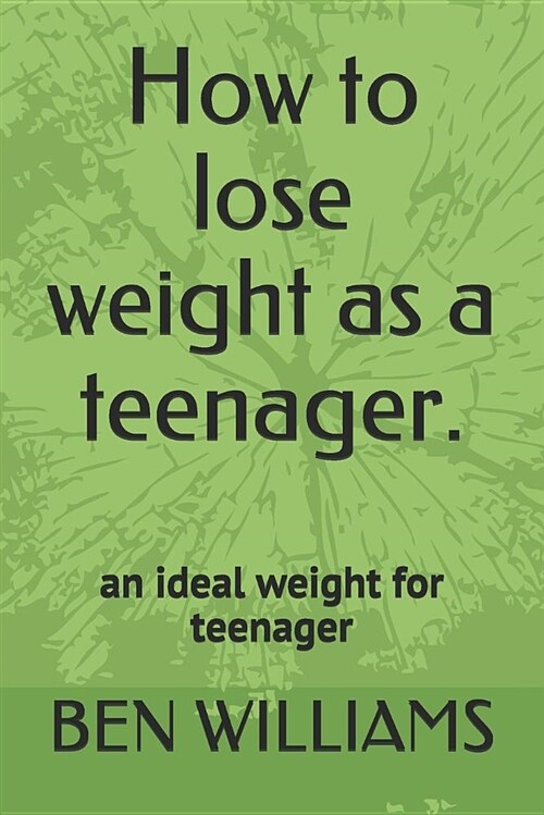 How to Lose Weight as a Teenager: The Secrets to Maintain an Ideal Weight as a Teenager (Paperback)