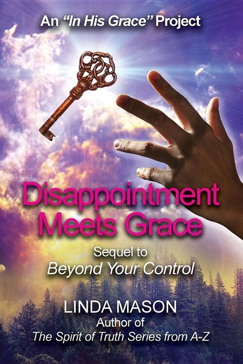 Disappointment Meets Grace: Sequel to beyond Your Control Book # 2 (Paperback)