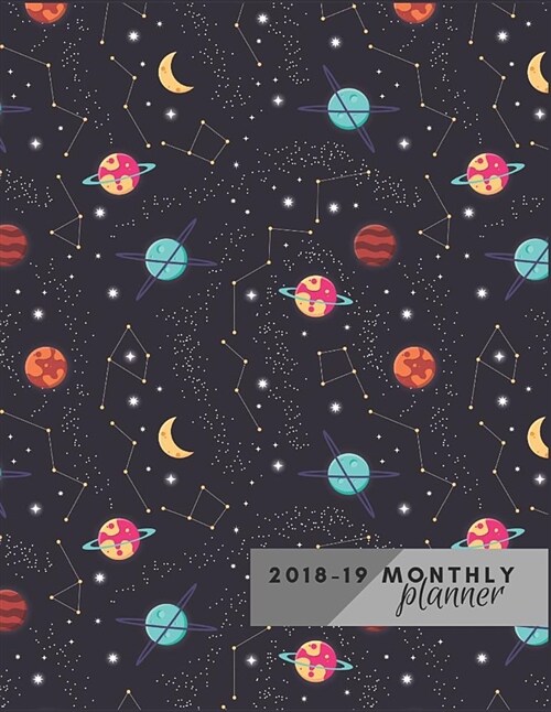 Monthly Planner 2018 19: Stars and Planets Planner 16 Months Planner Start September 2018 to December 2019 Calendar Monthly Agenda Schedule Org (Paperback)