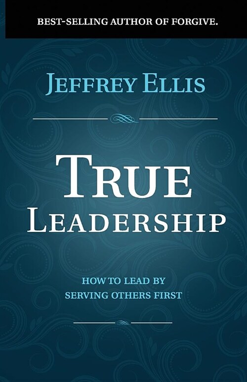 True Leadership: How to Lead by Serving Others First (Paperback)