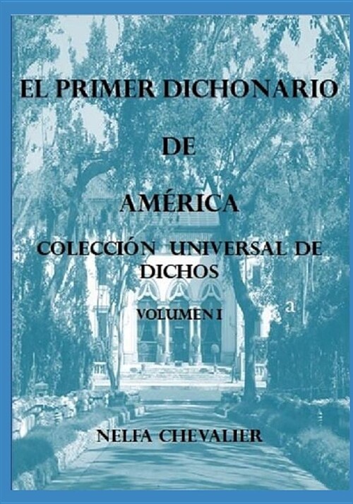 El Primer Dichonario de Am?ica I - ILUSTRADA-A COLOR: Colecci? Universal de Dichos (Paperback)