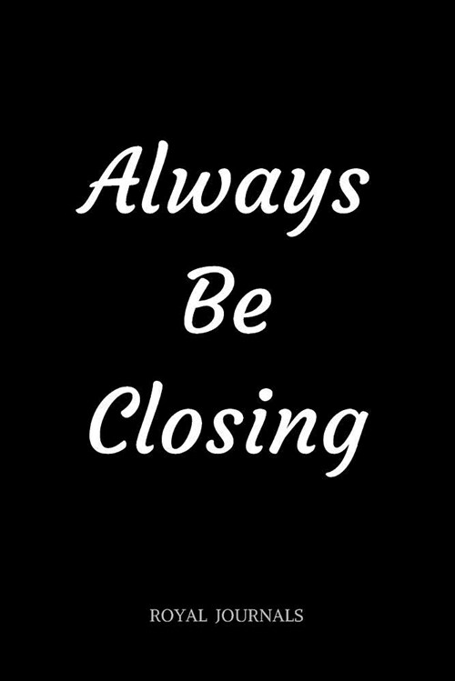 Always Be Closing: Journal Book, 6 X 9 Inch Lined Pages (Paperback)