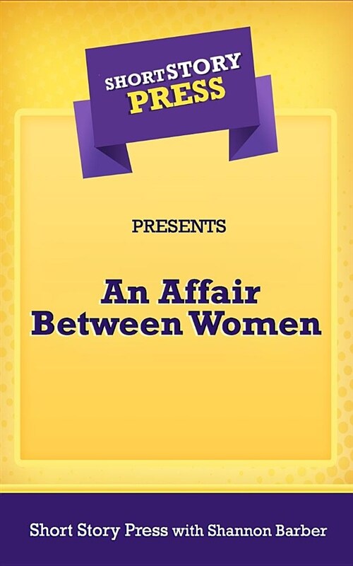 Short Story Press Presents an Affair Between Women (Paperback)