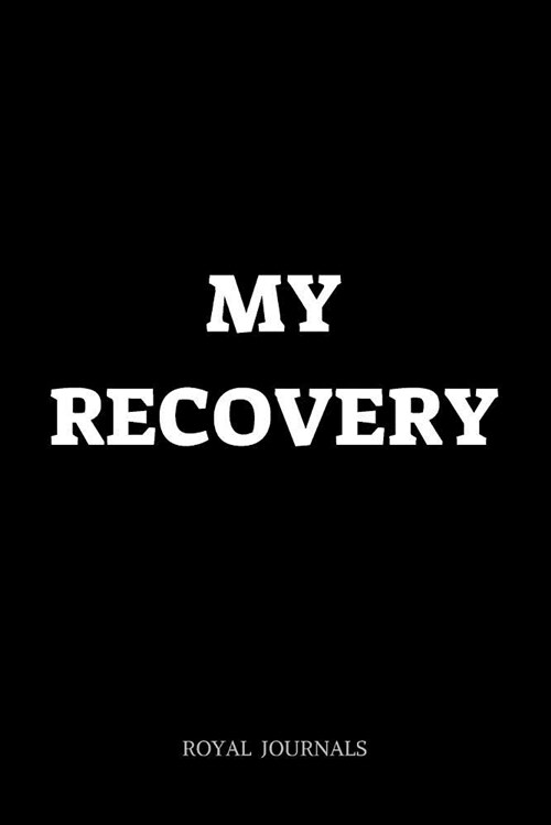 My Recovery: Journal Book, 6 X 9 Inch Lined Pages (Paperback)