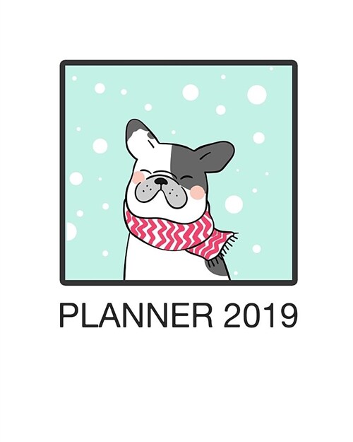 My Planner 2019: Boston Terrier Cover: Weekly Planner 2018 - 2019: 12 Month Agenda - Calendar, Organizer, Notes & Goals (Paperback)