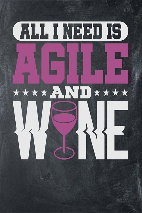 All I Need Is Agile and Wine: Chalkboard, White & Purple Design, Blank College Ruled Line Paper Journal Notebook for Project Managers and Their Fami (Paperback)